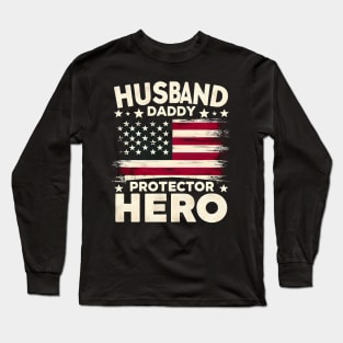 Fathers Day American Flag Husband Daddy Protector Hero Dad 4th of july Long Sleeve T-Shirt